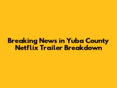 'Breaking News in Yuba County' Netflix Trailer Breakdown