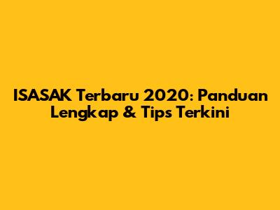 **ISASAK Terbaru 2020: Panduan Lengkap & Tips Terkini**