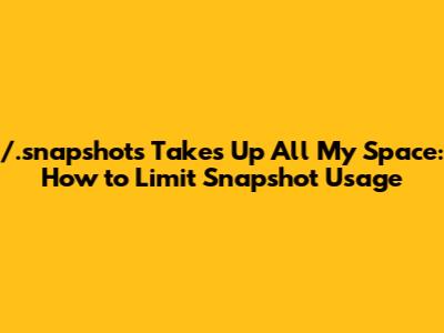 /.snapshots Takes Up All My Space: How to Limit Snapshot Usage