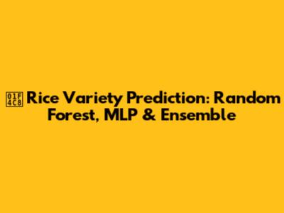 📈 Rice Variety Prediction: Random Forest, MLP & Ensemble
