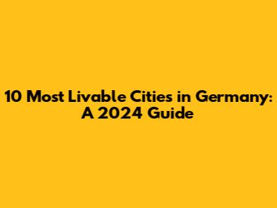 10 Most Livable Cities in Germany: A 2024 Guide