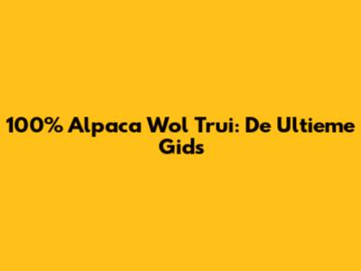 100% Alpaca Wol Trui: De Ultieme Gids