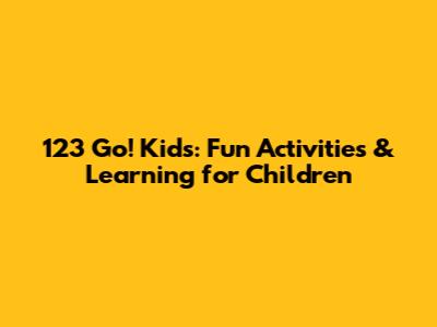 123 Go! Kids: Fun Activities & Learning for Children