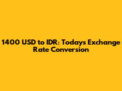 1400 USD to IDR: Today's Exchange Rate Conversion