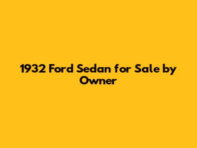 1932 Ford Sedan for Sale by Owner