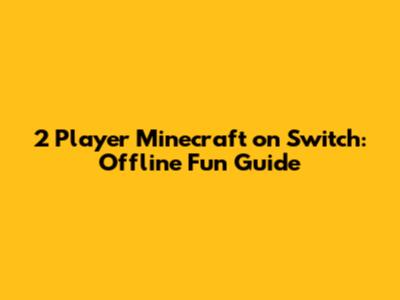 2 Player Minecraft on Switch: Offline Fun Guide
