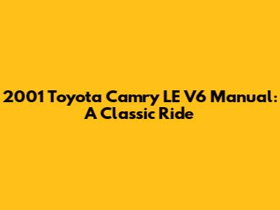 2001 Toyota Camry LE V6 Manual: A Classic Ride