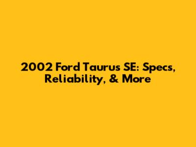 2002 Ford Taurus SE: Specs, Reliability, & More