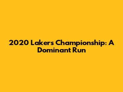 2020 Lakers Championship: A Dominant Run