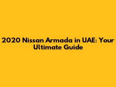 2020 Nissan Armada in UAE: Your Ultimate Guide
