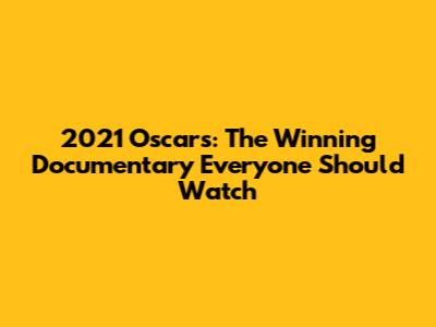 2021 Oscars: The Winning Documentary Everyone Should Watch