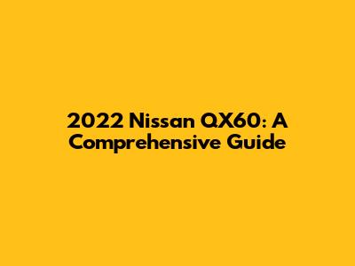 2022 Nissan QX60: A Comprehensive Guide