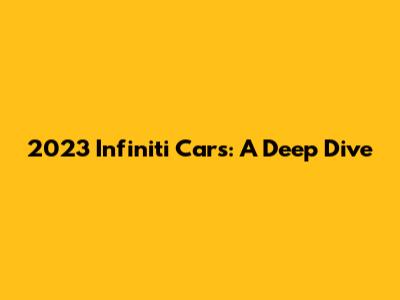 2023 Infiniti Cars: A Deep Dive