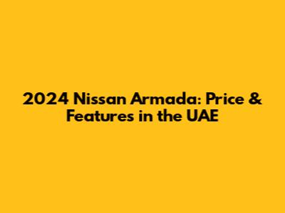 2024 Nissan Armada: Price & Features in the UAE