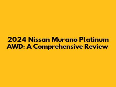 2024 Nissan Murano Platinum AWD: A Comprehensive Review
