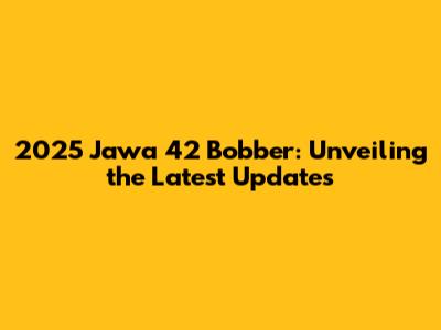 2025 Jawa 42 Bobber: Unveiling the Latest Updates