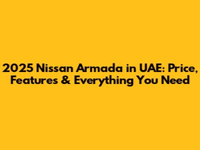 2025 Nissan Armada in UAE: Price, Features & Everything You Need