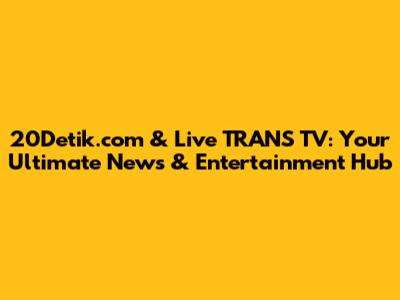 20Detik.com & Live TRANS TV: Your Ultimate News & Entertainment Hub