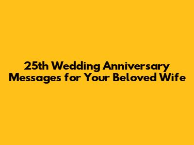 25th Wedding Anniversary Messages for Your Beloved Wife