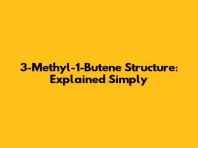 3-Methyl-1-Butene Structure: Explained Simply
