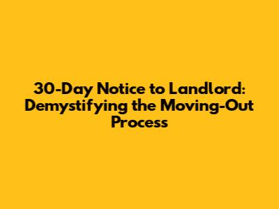 30-Day Notice to Landlord: Demystifying the Moving-Out Process