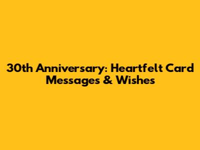 30th Anniversary: Heartfelt Card Messages & Wishes