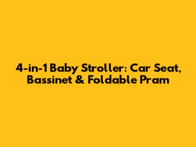 4-in-1 Baby Stroller: Car Seat, Bassinet & Foldable Pram