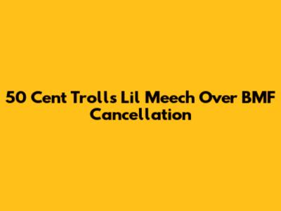 50 Cent Trolls Lil Meech Over 'BMF' Cancellation