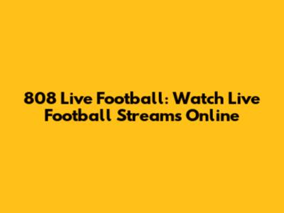 808 Live Football: Watch Live Football Streams Online