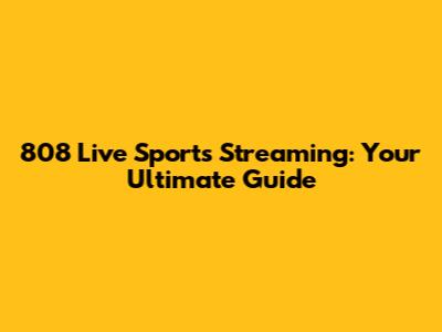 808 Live Sports Streaming: Your Ultimate Guide