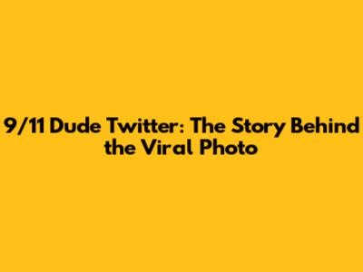 9/11 Dude Twitter: The Story Behind the Viral Photo
