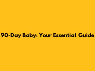 90-Day Baby: Your Essential Guide