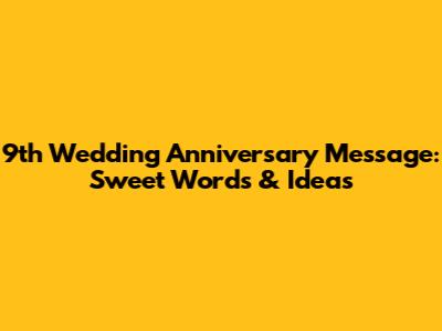 9th Wedding Anniversary Message: Sweet Words & Ideas