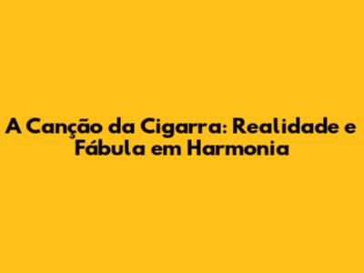 A Canção da Cigarra: Realidade e Fábula em Harmonia