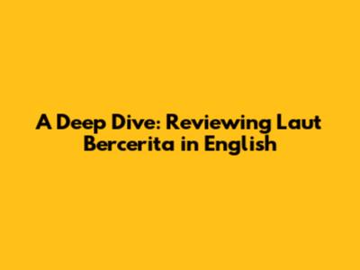 A Deep Dive: Reviewing 'Laut Bercerita' in English
