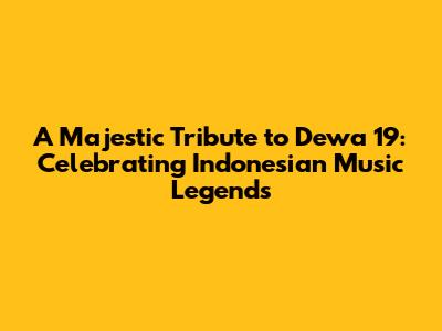 A Majestic Tribute to Dewa 19: Celebrating Indonesian Music Legends