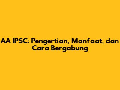 AA IPSC: Pengertian, Manfaat, dan Cara Bergabung