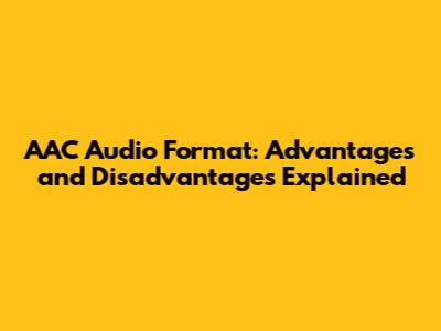 AAC Audio Format: Advantages and Disadvantages Explained