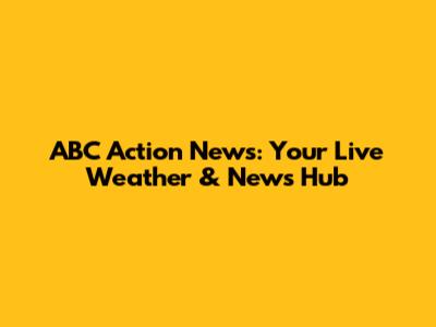 ABC Action News: Your Live Weather & News Hub