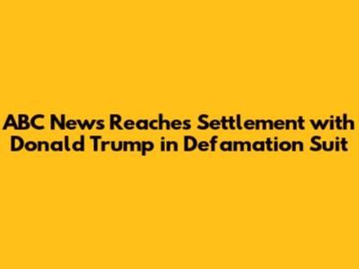 ABC News Reaches Settlement with Donald Trump in Defamation Suit
