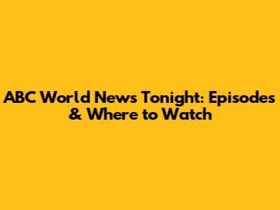 ABC World News Tonight: Episodes & Where to Watch
