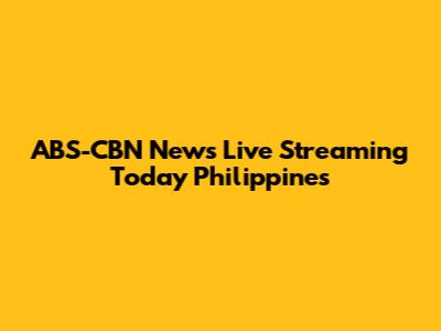 ABS-CBN News Live Streaming Today Philippines