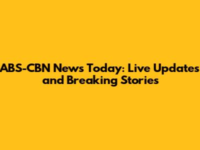 ABS-CBN News Today: Live Updates and Breaking Stories