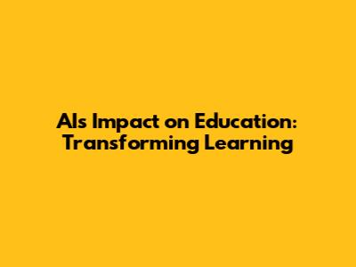 AI's Impact on Education: Transforming Learning