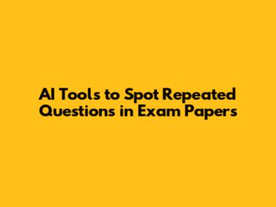 AI Tools to Spot Repeated Questions in Exam Papers