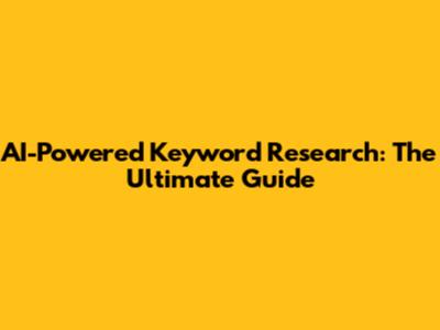 AI-Powered Keyword Research: The Ultimate Guide