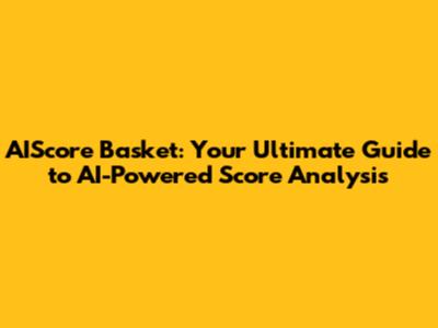 AIScore Basket: Your Ultimate Guide to AI-Powered Score Analysis