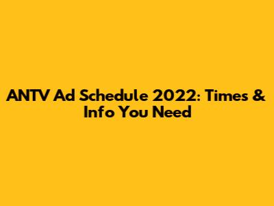 ANTV Ad Schedule 2022: Times & Info You Need