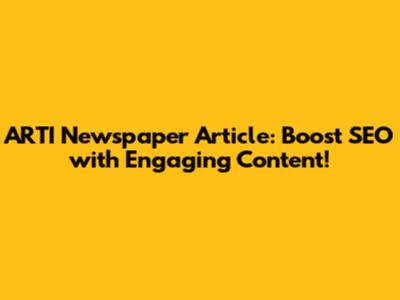 ARTI Newspaper Article: Boost SEO with Engaging Content!