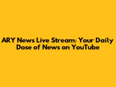 ARY News Live Stream: Your Daily Dose of News on YouTube